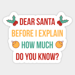 DEAR SANTA BEFORE I EXPLAIN HOW MUCH DO YOU KNOW Sticker